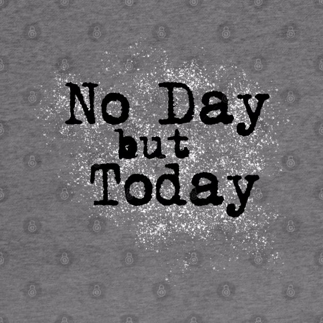 No Day but Today by OffBookDesigns